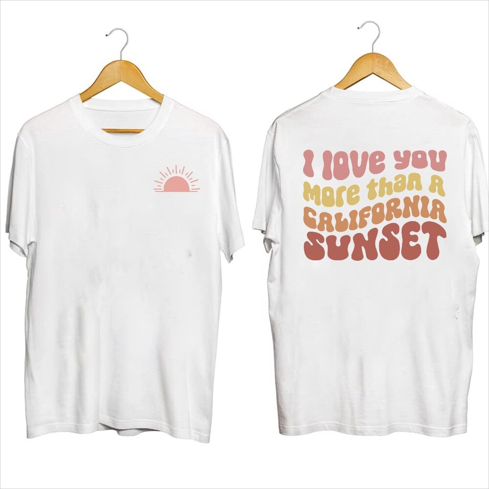 I Love You More Than A California Sunset Shirt